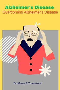 Alzheimer's Disease: Overcoming Alzheimer's Disease