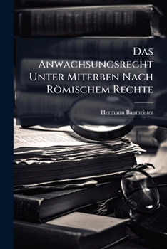 Paperback Das Anwachsungsrecht Unter Miterben Nach Römischem Rechte Book