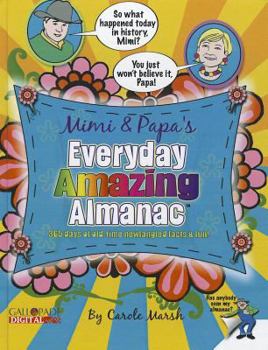 Mimi and Papa's Everyday Amazing Almanac: 365 days of old-time newfangled facts and fun!