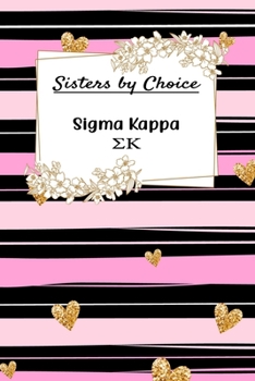 Paperback Sisters By Choice Sigma Kappa: Gift Planner for Greek Sororities, Sorority Sisters and Alumni Book