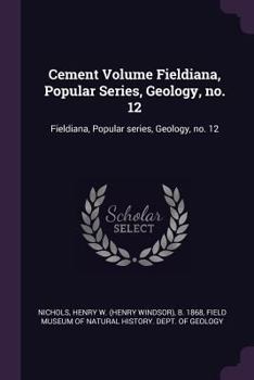 Paperback Cement Volume Fieldiana, Popular Series, Geology, no. 12: Fieldiana, Popular series, Geology, no. 12 Book