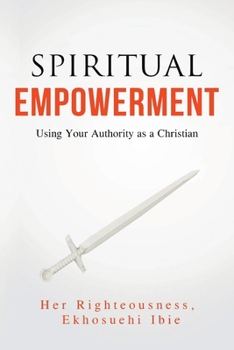 Paperback Spiritual Empowerment: Using Your Authority as a Christian Book