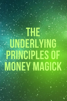 Paperback The Underlying Principles of Money Magick Book