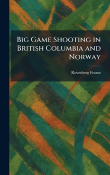Hardcover Big Game Shooting in British Columbia and Norway Book