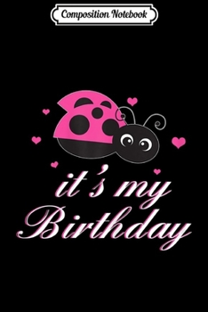 Composition Notebook: It's My Birthday Ladybug Birthday  Journal/Notebook Blank Lined Ruled 6x9 100 Pages