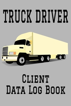 Paperback Truck Driver Client Data Log Book: 6 x 9 Professional Trucker Truck Driving Client Tracking Address & Appointment Book with A to Z Alphabetic Tabs to Book