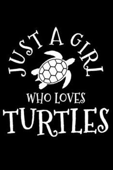 Just A Girl Who Loves Turtles: Sea Turtle Notebook To Write In For School Work Planner Journal Organizer Diary To Do List Log Book Funny Cute Gift for Girls