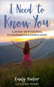 Paperback I Need To Know You: A 28-Day Devotional to Experience God's Love Book