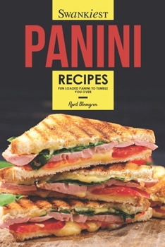 Paperback Swankiest Panini Recipes: Fun Loaded Panini to Tumble You Over Book