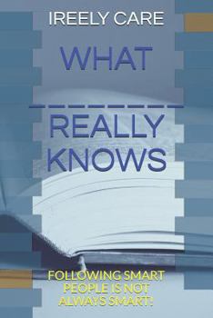 Paperback What _______________ Really Knows: Following Smart People Is Not Always Smart! Book