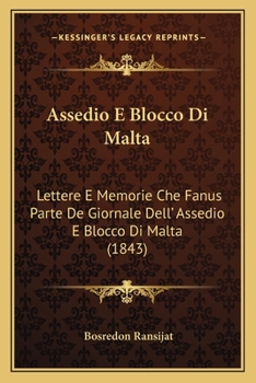 Paperback Assedio E Blocco Di Malta: Lettere E Memorie Che Fanus Parte De Giornale Dell' Assedio E Blocco Di Malta (1843) [Italian] Book