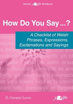 Paperback How Do You Say...?: A Checklist of Welsh Phrases, Expressions, Exclamations and Sayings [Welsh] Book