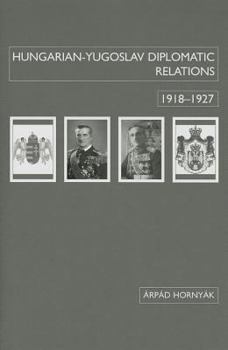 Hardcover Hungarian-Yugoslav Relations, 1918-1927 Book