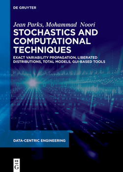 Hardcover Stochastics and Computational Techniques: Exact Variability Propagation, Liberated Distributions, Total Models, Gui-Based Tools Book