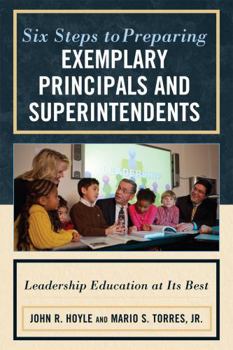 Paperback Six Steps to Preparing Exemplary Principals and Superintendents: Leadership Education at Its Best Book