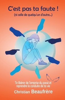 Paperback C'est pas ta faute !: Ni celle de quelqu'un d'autre... [French] Book