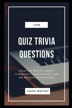 Paperback 1200 Quiz Trivia Questions about the World's Largest Companies, Conglomerates, and Big Business Corporations Book
