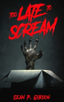Too Late to Scream: A Collection of Twenty Five Horror Snacks (The Horror Snack Buffet)