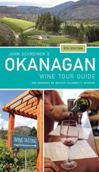 Paperback John Schreiner's Okanagan Wine Tour Guide: The Wineries of British Columbia's Interior 5th Edition Book