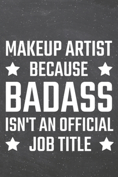 Makeup Artist because Badass isn't an official Job Title: Makeup Artist Dot Grid Notebook, Planner or Journal 110 Dotted Pages Office Equipment, Supplies Funny Makeup Artist Gift Idea for Christmas or