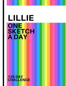 Lillie: Personalized colorful rainbow sketchbook with name: One sketch a day for 120 days challenge