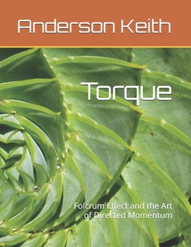 Torque: Folcrum Effect and the Art of Directed Momentum