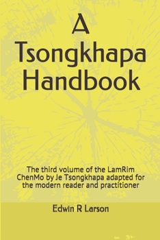 Paperback A Tsongkhapa Handbook: The third volume of the LamRim ChenMo by Je Tsongkhapa adapted for the modern reader and practitioner Book