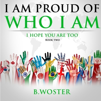 I Am Proud of Who I Am: I hope you are too