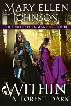 Within A Forest Dark (The Knights of England Series, Book 3): A Medieval Romance - Book #3 of the Knights of England