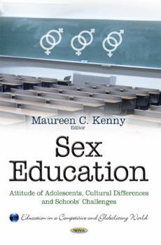 Hardcover Sex Education: Attitude of Adolescents, Cultural Differences and Schools' Challenges (Education in a Competitive and Globalizing World) Book