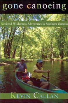 Paperback Gone Canoeing: Weekend Wilderness Adventures in Southern Ontario Book