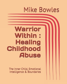 Paperback Warrior Within: Healing Childhood Abuse: The Inner Child, Emotional Intelligence & Boundaries Book