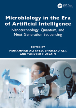 Hardcover Microbiology in the Era of Artificial Intelligence: Nanotechnology, Quantum, and Next Generation Sequencing Book