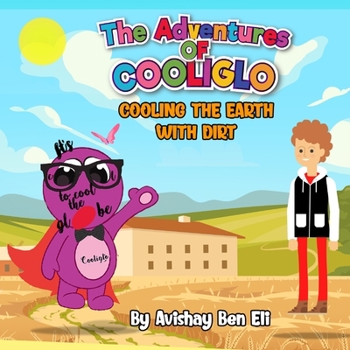 Paperback The Adventures of Cooliglo: Cooling The Earth With Dirt Book