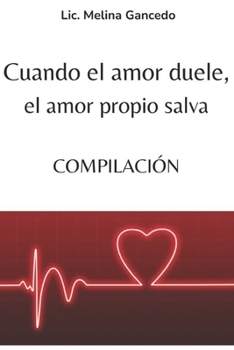 Cuando el amor duele, el amor propio salva. COMPILACIÓN (Spanish Edition)