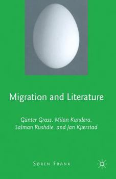 Paperback Migration and Literature: Günter Grass, Milan Kundera, Salman Rushdie, and Jan Kjærstad Book