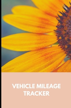 Paperback Vehicle Mileage Tracker: : Vibrant Yellow Orange Sunflower: Auto Mileage Log Book