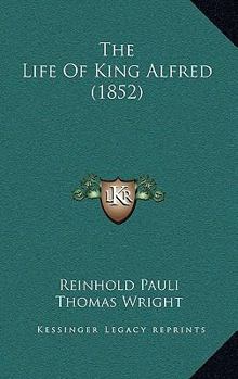 Paperback The Life Of King Alfred (1852) Book