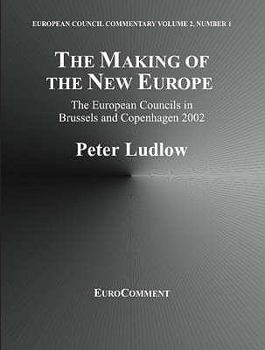 The Making of the New Europe: The European Councils in Brussels and Copenhagen 2002 (European Council Commentary)
