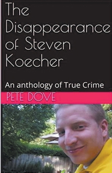 Paperback The Disappearance of Steven Koecher: An anthology of True Crime Book