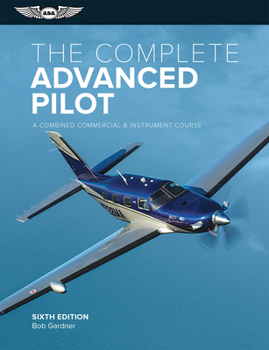 Paperback The Complete Advanced Pilot: A Combined Commercial and Instrument Course Book