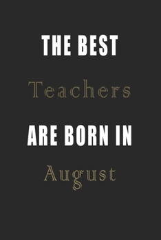 Paperback The best Teachers are born in August journal: Lined Teachers Diary Notebook, Journal or Planner and Teachers Gift, Thank You Gift for Teachers or Gift Book