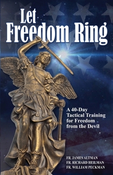 Paperback Let Freedom Ring: A 40-Day Tactical Training for Freedom from the Devil Book