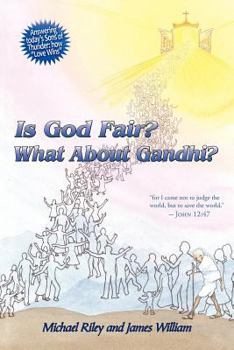 Paperback Is God Fair? What About Gandhi?: The Gospel's Answer-Grace & Peace "for I came not to judge the world, but to save the world." -John 12:47 Book