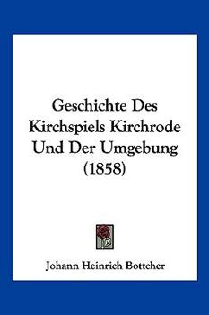 Paperback Geschichte Des Kirchspiels Kirchrode Und Der Umgebung (1858) [German] Book