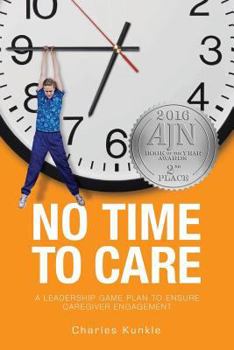 Paperback No Time to Care: A Leadership Game Plan to Ensure Caregiver Engagement Book