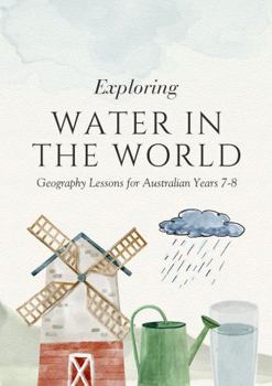 Paperback Exploring Water in the World: Geography Lessons for Australian Years 7-8 Students Book