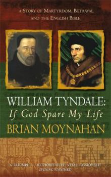 Paperback William Tyndale : If God Spare My Life - Martyrdom, Betrayal and the English Bible Book