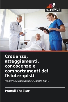 Credenze, atteggiamenti, conoscenze e comportamenti dei fisioterapisti: Fisioterapia basata sulle evidenze (EBP)