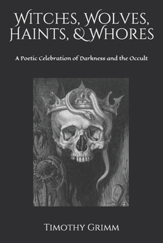 Paperback Witches, Wolves, Haints, & Whores: A Poetic Celebration of Darkness and the Occult Book